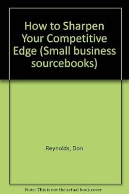 How to Sharpen Your Competitive Edge (Small Business Sourcebooks)