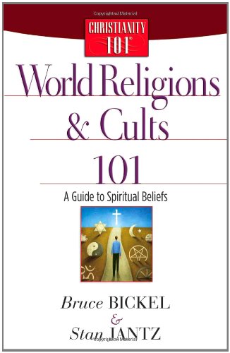 World Religions and Cults 101: A Guide to Spiritual Beliefs (Christianity 101®) by Bruce Bickel
