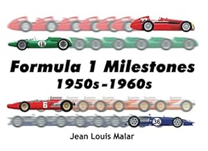 Formula 1 Milestones 1950s-1960s: A selected visual history of emblematic F1 single-seaters through history. by Mr Jean Louis Malar