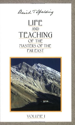 Life and Teaching of the Masters of the Far East, Vol. 1 by Baird T Spalding