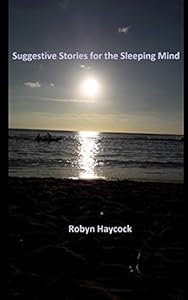 Suggestive Stories for the Sleeping Mind by Robyn I Haycock