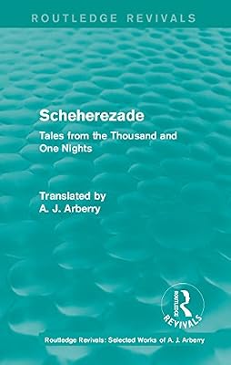 Routledge Revivals: Scheherezade (1953): Tales from the Thousand and One Nights (Routledge Revivals: Selected Works of A. J. Arberry Book 1)