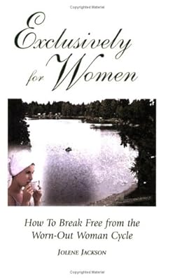 Exclusively For Women: How To Break Free from the Worn-Out Woman Cycle