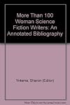 More Than 100 Women Science Fiction Writers: An Annotated Bibliography