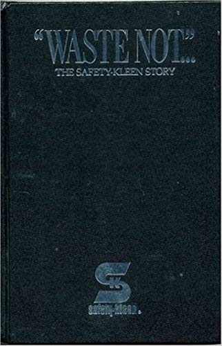 Waste not: The story Safety-Kleen by Jim Bowman