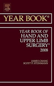 Year Book of Hand and Upper Limb Surgery (Volume 2008) (Year Books, Volume 2008) by James Chang MD