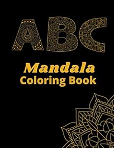 ABC Mandala Coloring Book: Alphabet Coloring Book For Adults And Kids,Fun,Easy,Calming,Relaxing & Stress Relieving Activity That Everyone Can Enjoy,Makes A Great Gift Idea,8.5x11