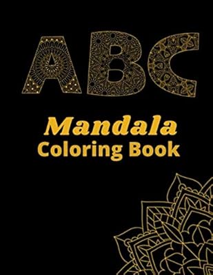 ABC Mandala Coloring Book: Alphabet Coloring Book For Adults And Kids,Fun,Easy,Calming,Relaxing & Stress Relieving Activity That Everyone Can Enjoy,Makes A Great Gift Idea,8.5x11