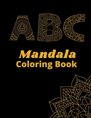 ABC Mandala Coloring Book: Alphabet Coloring Book For Adults And Kids,Fun,Easy,Calming,Relaxing & Stress Relieving Activity That Everyone Can Enjoy,Makes A Great Gift Idea,8.5x11 by Dana Robinson