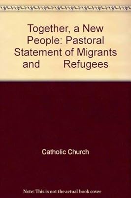 Together, a New People: Pastoral Statement of Migrants and Refugees