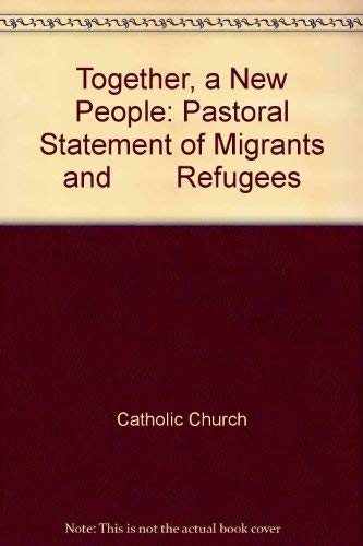 Together, a New People: Pastoral Statement of Migrants and Refugees by National Conference of Catholic Bishops