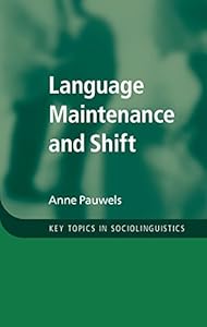 Language Maintenance and Shift (Key Topics in Sociolinguistics) by Anne Pauwels