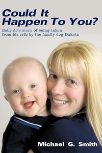 Could It Happen to You?: Baby Aj's Story of Being Taken from His Crib by the Family Dog Dakota