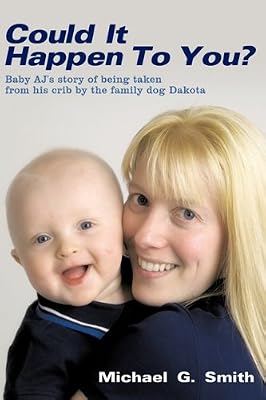 Could It Happen to You?: Baby Aj's Story of Being Taken from His Crib by the Family Dog Dakota