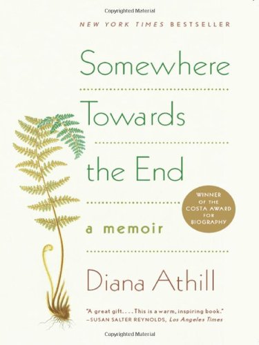 Somewhere Towards the End: A Memoir by Diana Athill