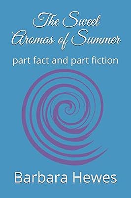 The Sweet Aromas of Summer: part fact and part fiction