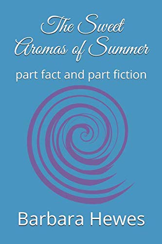 The Sweet Aromas of Summer: part fact and part fiction by Barbara Hewes