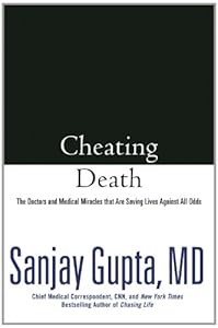 Cheating Death: The Doctors and Medical Miracles that Are Saving Lives Against All Odds