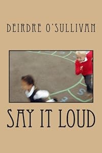 Say It Loud by Ms. Deirdre W. O'Sullivan