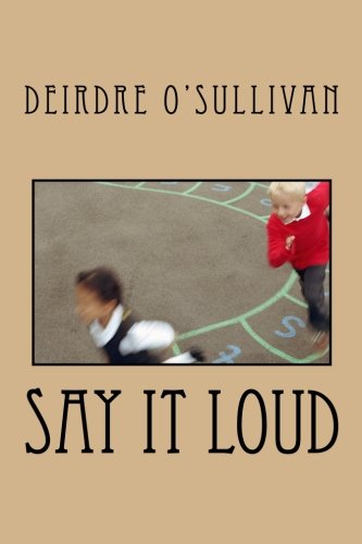 Say It Loud by Ms. Deirdre W. O'Sullivan