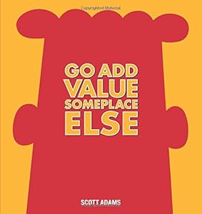 Go Add Value Someplace Else: A Dilbert Book