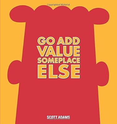 Go Add Value Someplace Else: A Dilbert Book