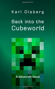Back into the Cubeworld: A Minecraft Novel by Karl Olsberg