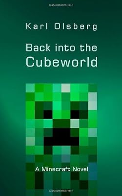 Back into the Cubeworld: A Minecraft Novel