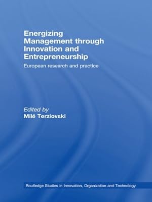 Energizing Management Through Innovation and Entrepreneurship: European Research and Practice (Routledge Studies in Innovation, Organizations and Technology Book 10)
