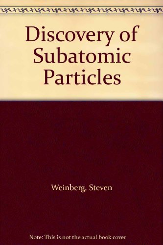 Discovery of Subatomic Particles by Steven Weinberg