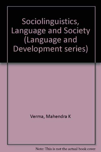 Sociolinguistics, Language and Society (Language and Development series) by Mahendra K Verma