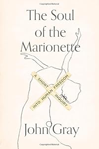 The Soul of the Marionette: A Short Inquiry into Human Freedom