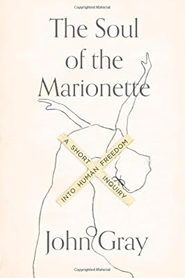 The Soul of the Marionette: A Short Inquiry into Human Freedom