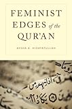 Aysha Hidayatullah, "Feminist Edges of the Qur'an" (Oxford UP, 2014)