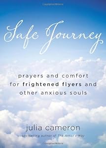 Safe Journey: Prayers and Comfort for Frightened Flyers and Other Anxious Souls