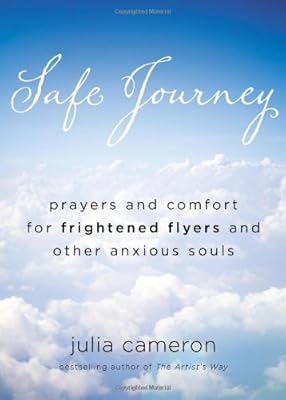 Safe Journey: Prayers and Comfort for Frightened Flyers and Other Anxious Souls