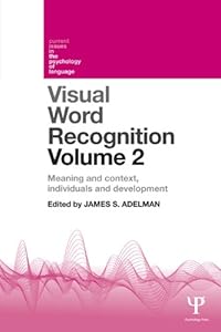 Visual Word Recognition Volume 2: Meaning and Context, Individuals and Development (Current Issues in the Psychology of Language) by James Adelman