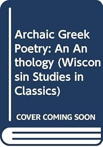 Archaic Greek Poetry: An Anthology (Wisconsin Studies in Classics) by Barbara Hughes Fowler