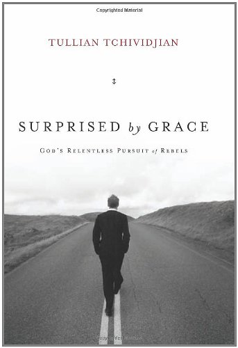 Surprised by Grace: God's Relentless Pursuit of Rebels by Tullian Tchividjian