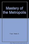 Mastery of the metropolis