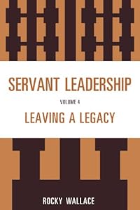 Servant Leadership: Leaving a Legacy
