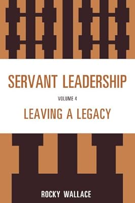 Servant Leadership: Leaving a Legacy