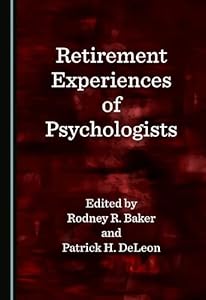 Retirement Experiences of Psychologists by Rodney R. Baker