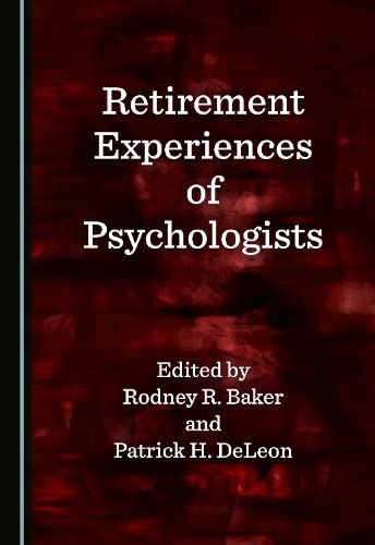 Retirement Experiences of Psychologists by Rodney R. Baker