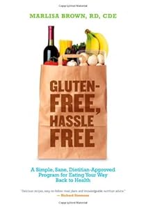 Gluten-Free, Hassle Free: A Simple, Sane, Dietician-Approved Program In Eating Your Way Back to Health