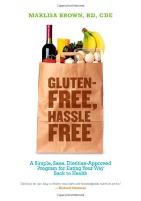 Gluten-Free, Hassle Free: A Simple, Sane, Dietician-Approved Program In Eating Your Way Back to Health