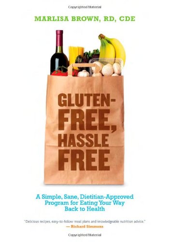 Gluten-Free, Hassle Free: A Simple, Sane, Dietician-Approved Program In Eating Your Way Back to Health by Marlisa Brown