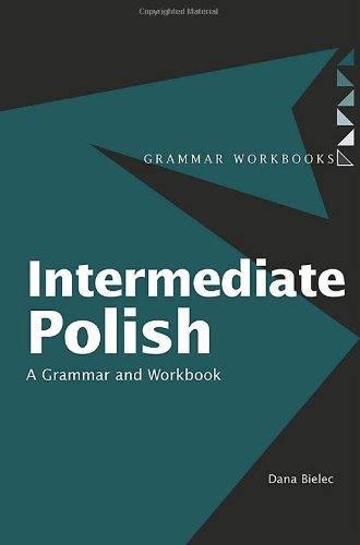 Intermediate Polish: A Grammar and Workbook (Grammar Workbooks) by by Dana Bielec