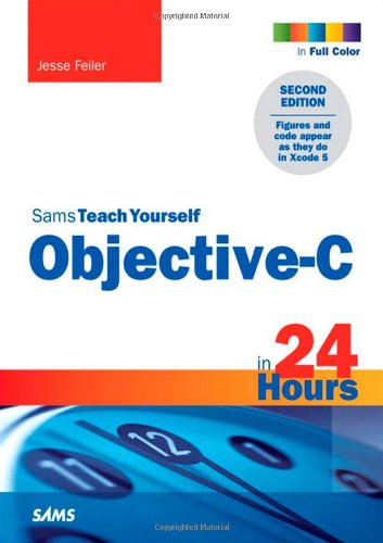 Sams Teach Yourself Objective-C in 24 Hours by Jesse Feiler