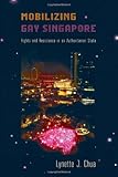 Lynette J. Chua, "Mobilizing Gay Singapore: Rights and Resistance in an Authoritarian State" (Temple UP, 2014)
